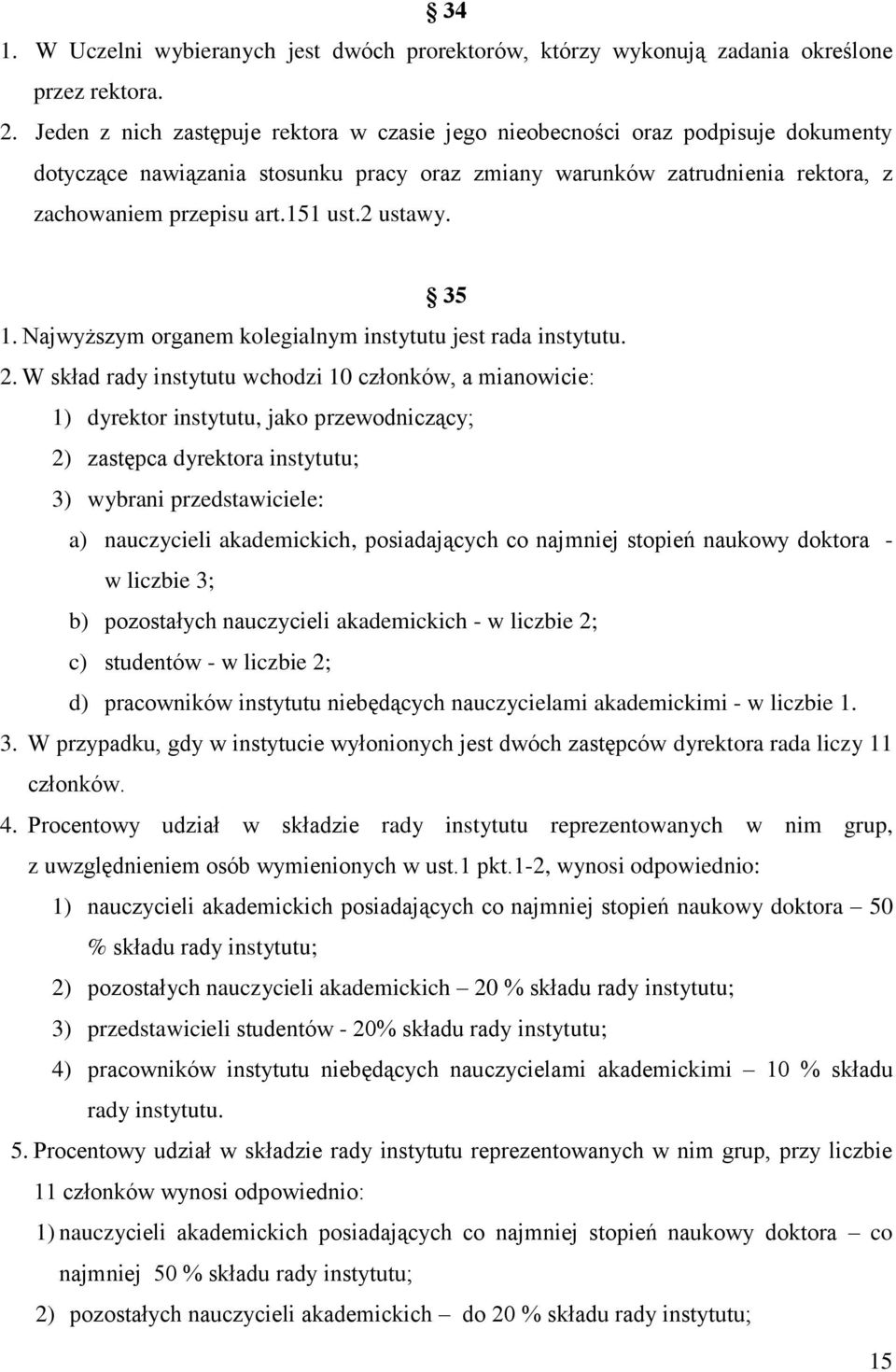 2 ustawy. 35 1. Najwyższym organem kolegialnym instytutu jest rada instytutu. 2.