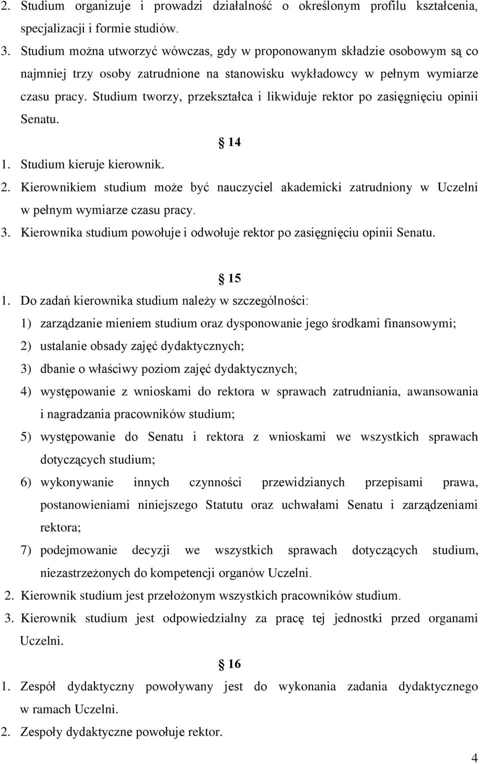 Studium tworzy, przekształca i likwiduje rektor po zasięgnięciu opinii Senatu. 14 1. Studium kieruje kierownik. 2.