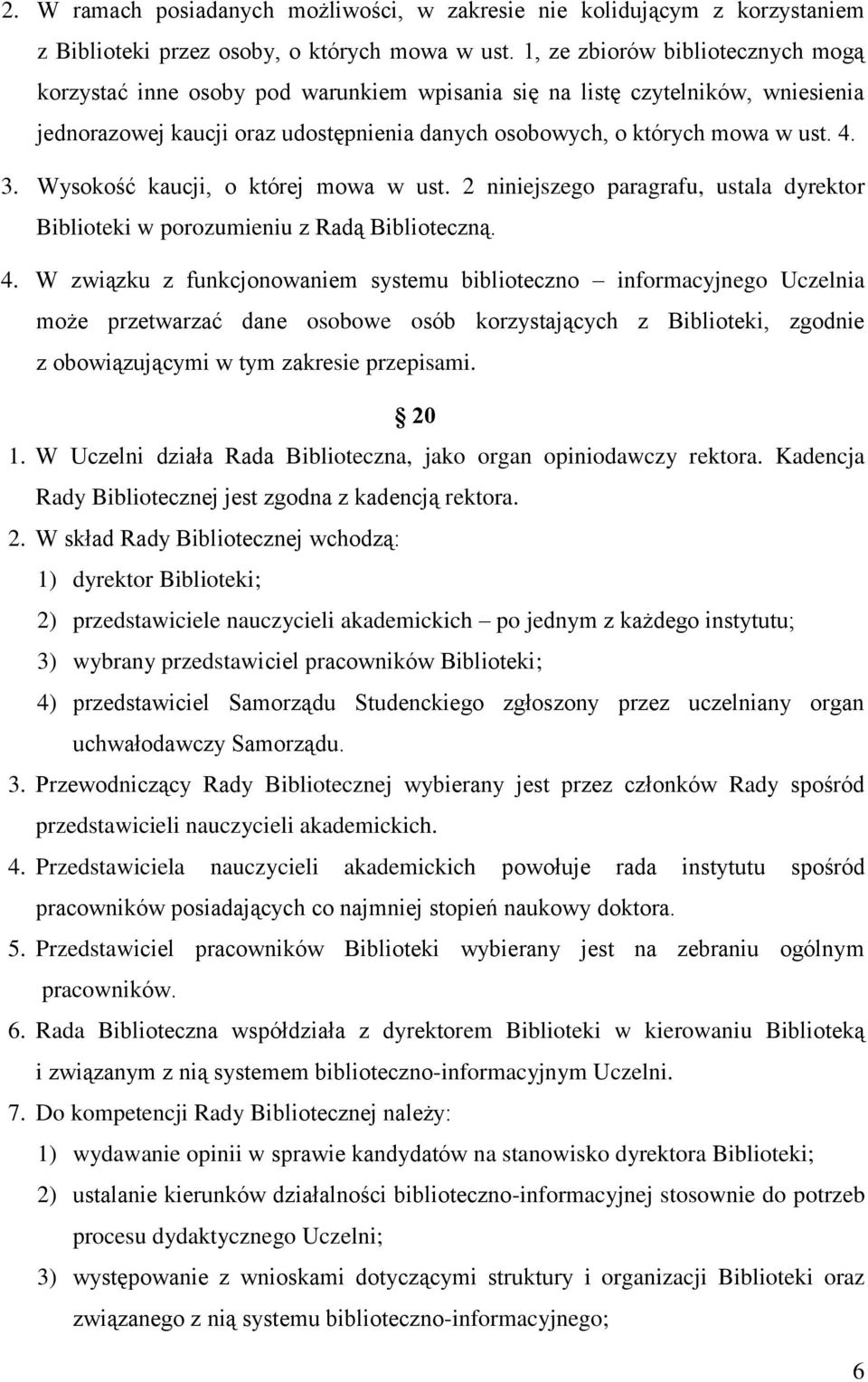 Wysokość kaucji, o której mowa w ust. 2 niniejszego paragrafu, ustala dyrektor Biblioteki w porozumieniu z Radą Biblioteczną. 4.