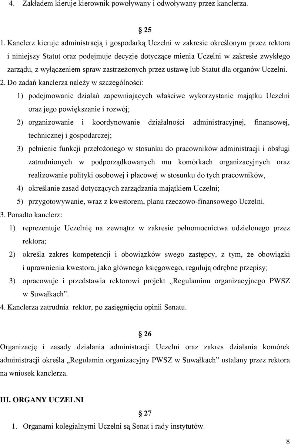 spraw zastrzeżonych przez ustawę lub Statut dla organów Uczelni. 2.