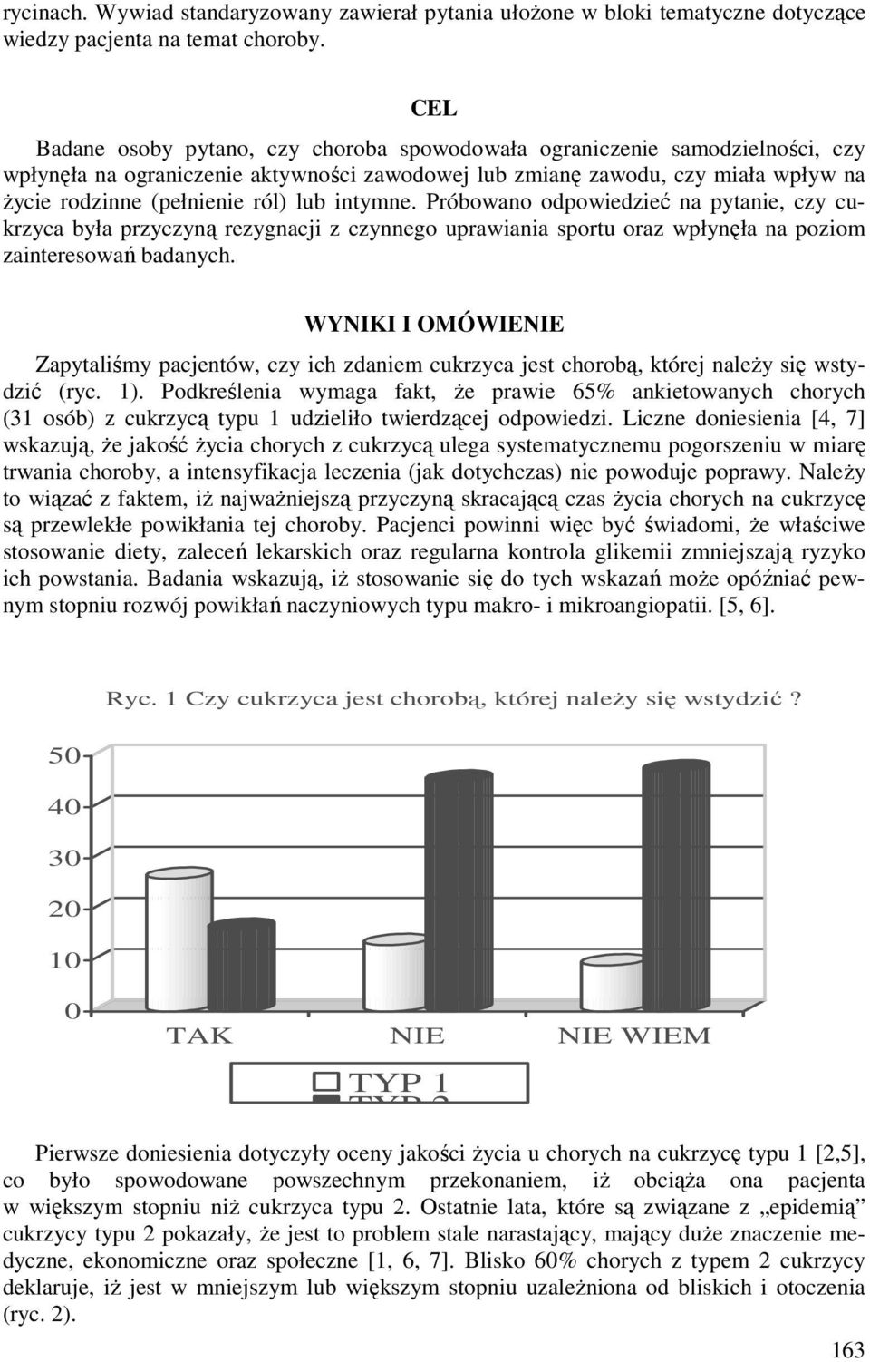 lub intymne. Próbowano odpowiedzieć na pytanie, czy cukrzyca była przyczyną rezygnacji z czynnego uprawiania sportu oraz wpłynęła na poziom zainteresowań badanych.