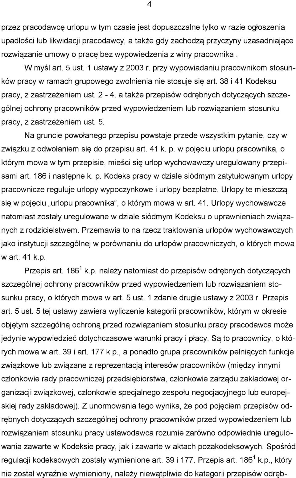 38 i 41 Kodeksu pracy, z zastrzeżeniem ust. 2-4, a także przepisów odrębnych dotyczących szczególnej ochrony pracowników przed wypowiedzeniem lub rozwiązaniem stosunku pracy, z zastrzeżeniem ust. 5.