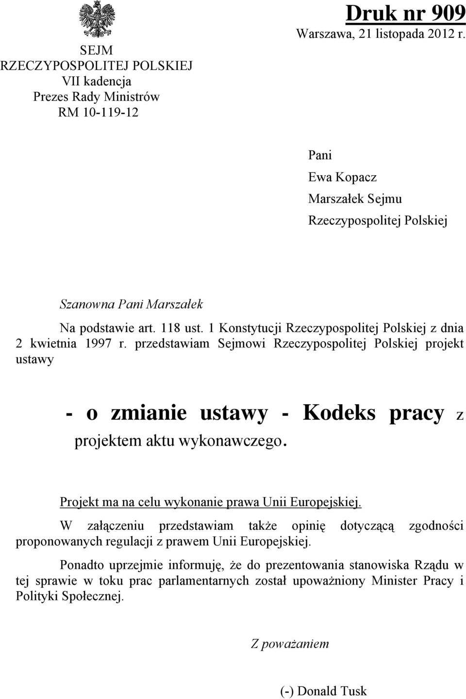 przedstawiam Sejmowi Rzeczypospolitej Polskiej projekt ustawy - o zmianie ustawy - Kodeks pracy z projektem aktu wykonawczego. Projekt ma na celu wykonanie prawa Unii Europejskiej.
