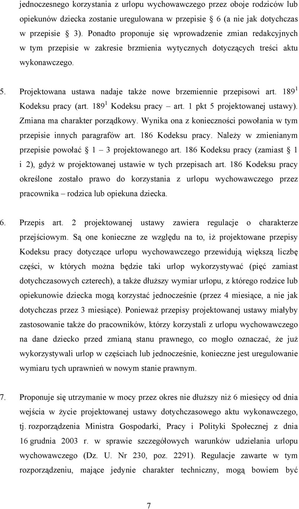 Projektowana ustawa nadaje także nowe brzemiennie przepisowi art. 189 1 Kodeksu pracy (art. 189 1 Kodeksu pracy art. 1 pkt 5 projektowanej ustawy). Zmiana ma charakter porządkowy.