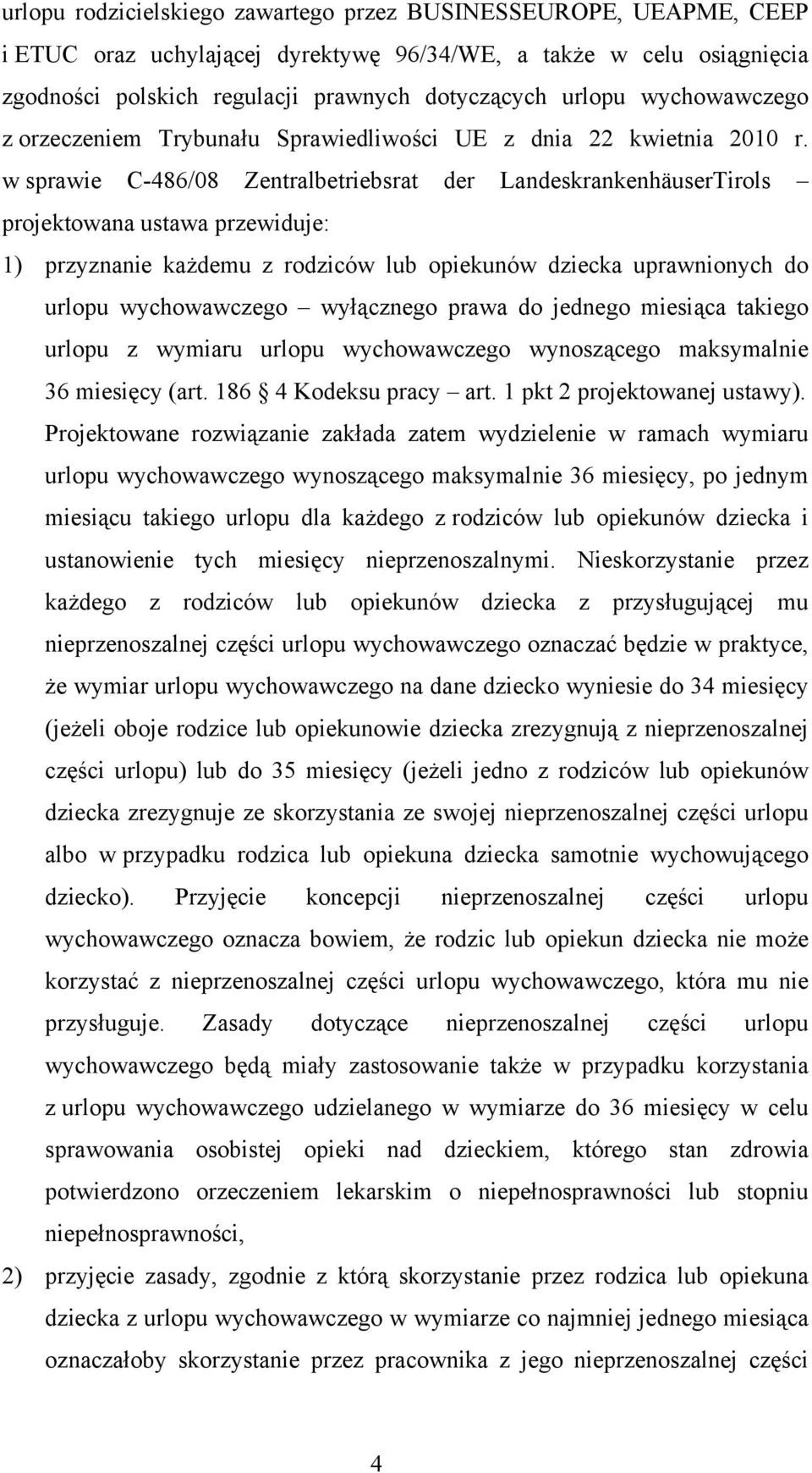 w sprawie C-486/08 Zentralbetriebsrat der LandeskrankenhäuserTirols projektowana ustawa przewiduje: 1) przyznanie każdemu z rodziców lub opiekunów dziecka uprawnionych do urlopu wychowawczego