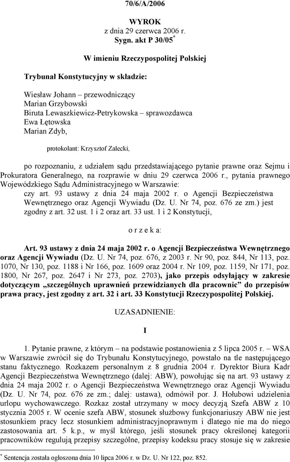Zdyb, protokolant: Krzysztof Zalecki, po rozpoznaniu, z udziałem sądu przedstawiającego pytanie prawne oraz Sejmu i Prokuratora Generalnego, na rozprawie w dniu 29 czerwca 2006 r.
