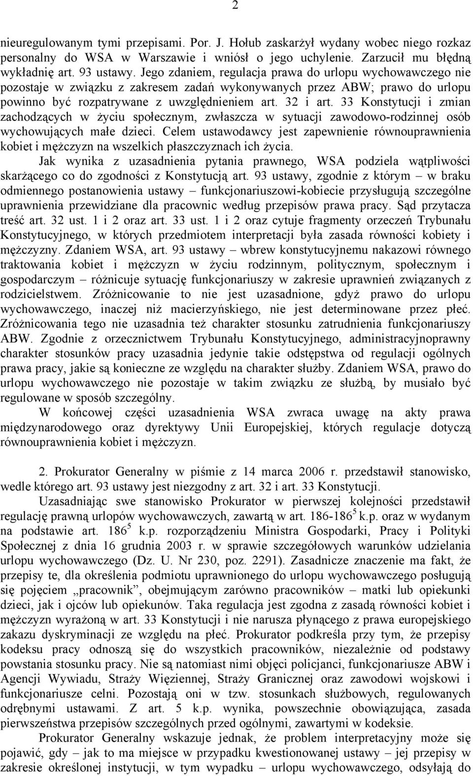 33 Konstytucji i zmian zachodzących w życiu społecznym, zwłaszcza w sytuacji zawodowo-rodzinnej osób wychowujących małe dzieci.
