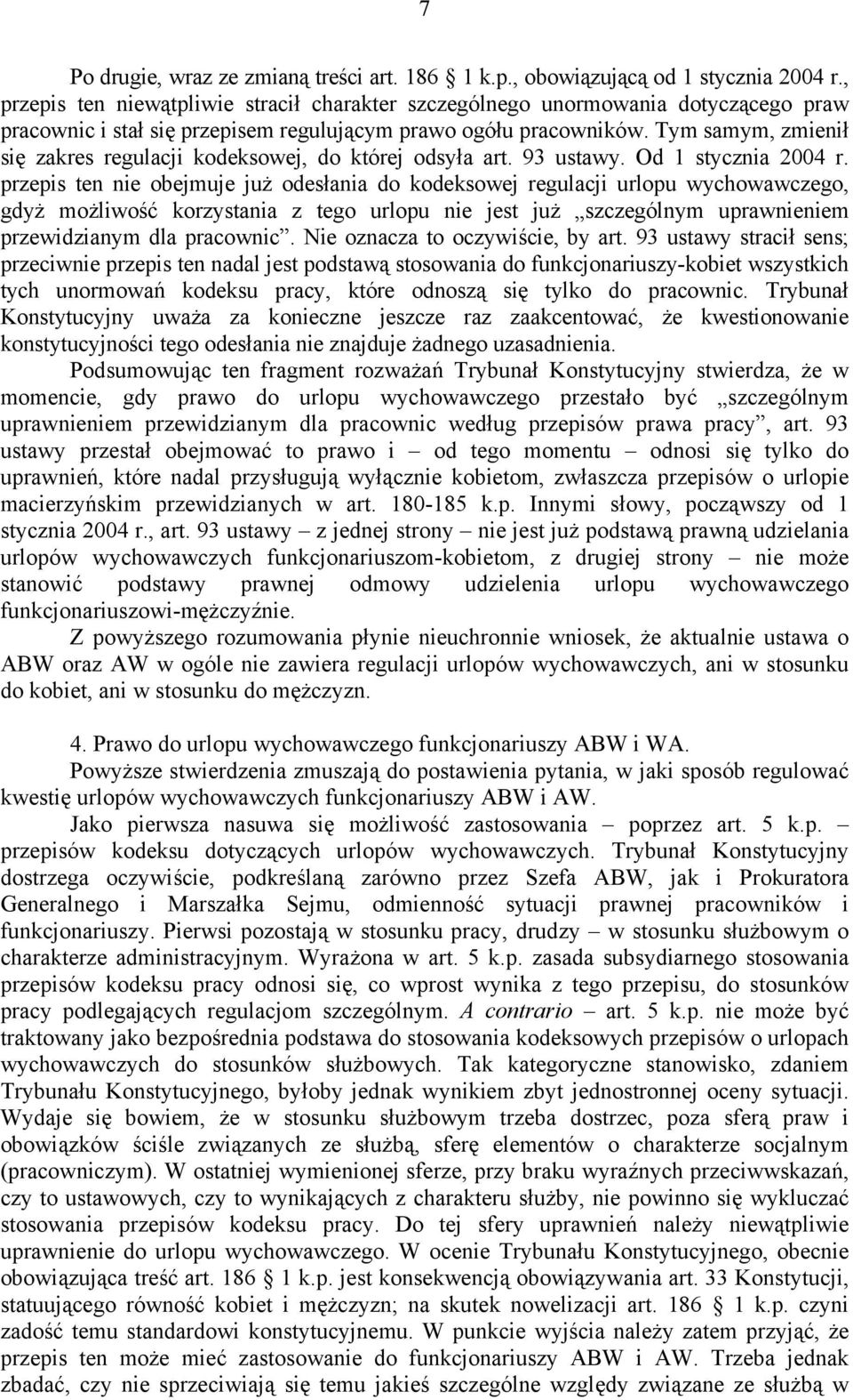 Tym samym, zmienił się zakres regulacji kodeksowej, do której odsyła art. 93 ustawy. Od 1 stycznia 2004 r.