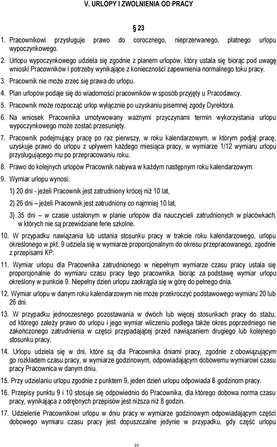 Urlopu wypoczynkowego udziela się zgodnie z planem urlopów, który ustala się biorąc pod uwagę wnioski Pracowników i potrzeby wynikające z konieczności zapewnienia normalnego toku pracy. 3.