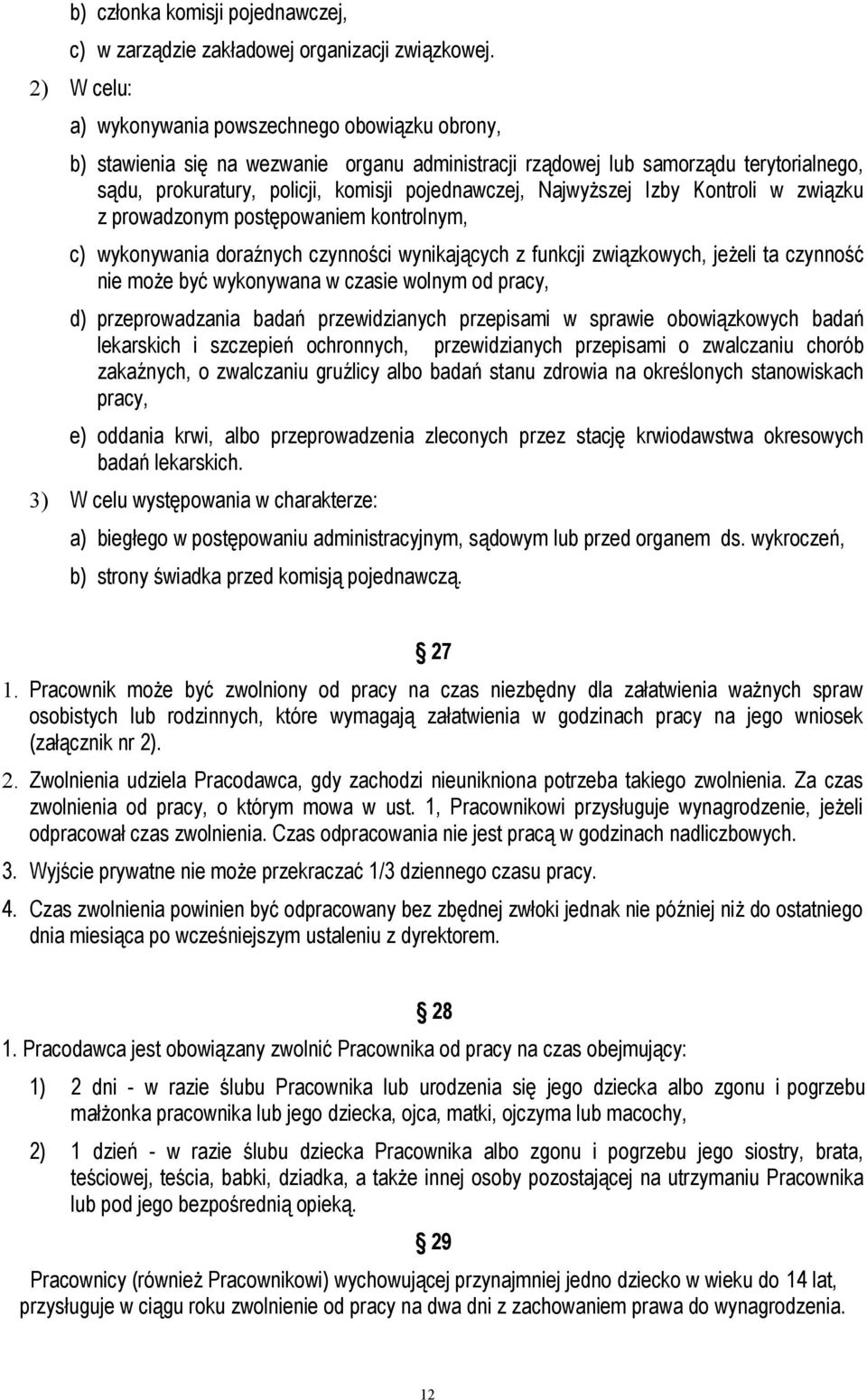 Najwyższej Izby Kontroli w związku z prowadzonym postępowaniem kontrolnym, c) wykonywania doraźnych czynności wynikających z funkcji związkowych, jeżeli ta czynność nie może być wykonywana w czasie