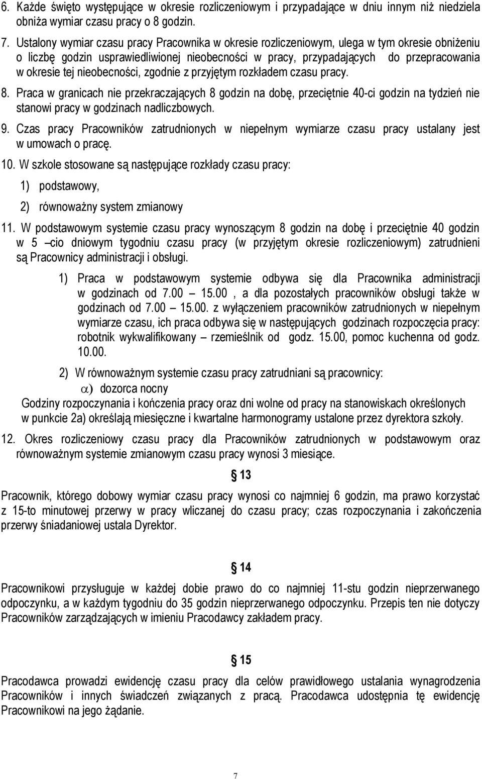 nieobecności, zgodnie z przyjętym rozkładem czasu pracy. 8. Praca w granicach nie przekraczających 8 godzin na dobę, przeciętnie 40-ci godzin na tydzień nie stanowi pracy w godzinach nadliczbowych. 9.