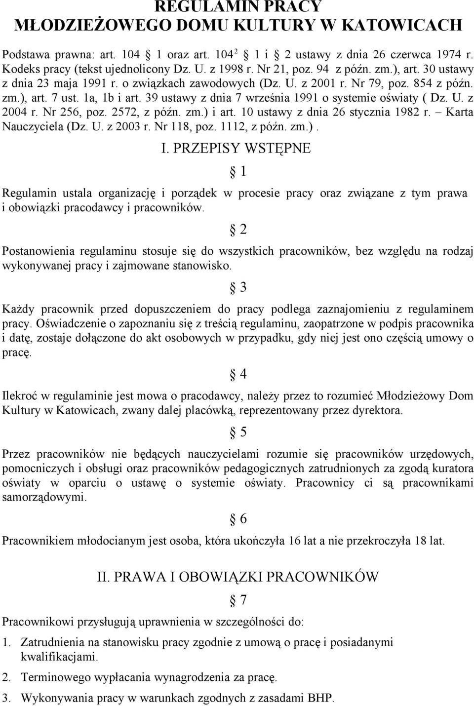 39 ustawy z dnia 7 września 1991 o systemie oświaty ( Dz. U. z 2004 r. Nr 256, poz. 2572, z późn. zm.) i art. 10 ustawy z dnia 26 stycznia 1982 r. Karta Nauczyciela (Dz. U. z 2003 r. Nr 118, poz.