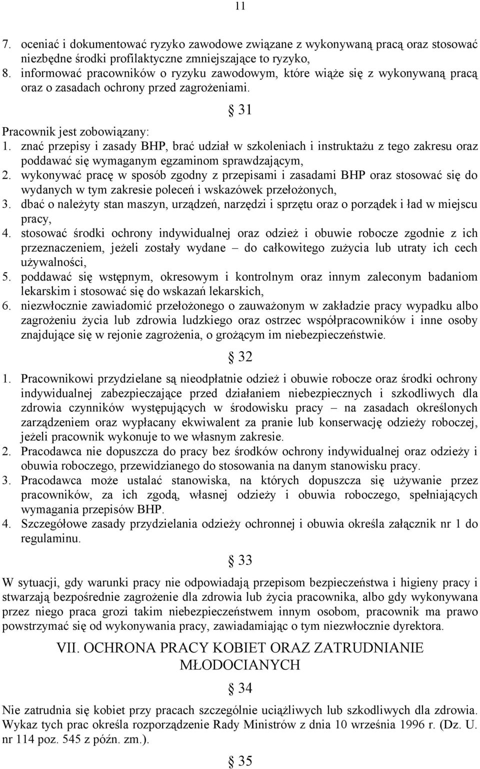 znać przepisy i zasady BHP, brać udział w szkoleniach i instruktażu z tego zakresu oraz poddawać się wymaganym egzaminom sprawdzającym, 2.