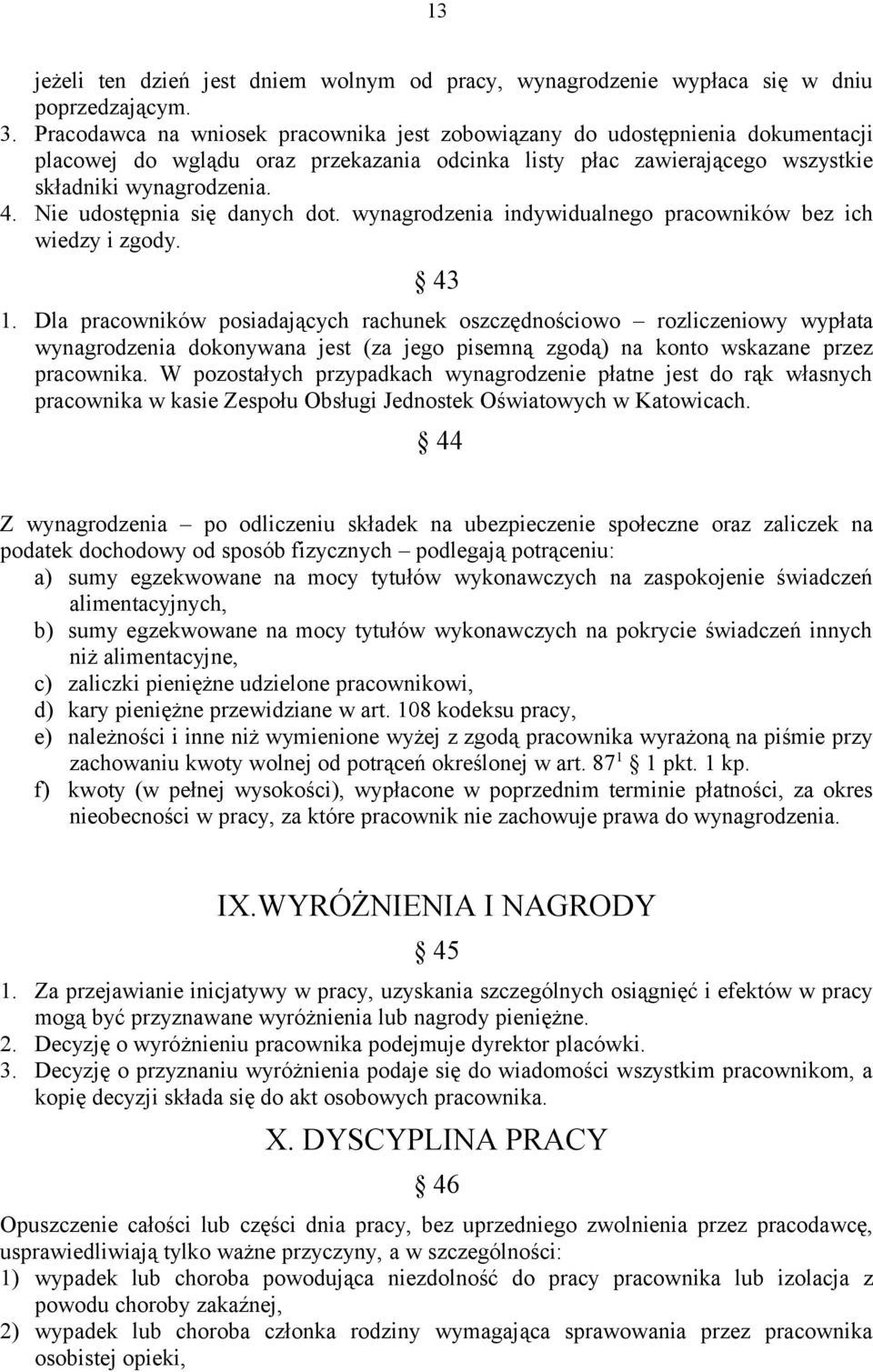 Nie udostępnia się danych dot. wynagrodzenia indywidualnego pracowników bez ich wiedzy i zgody. 43 1.