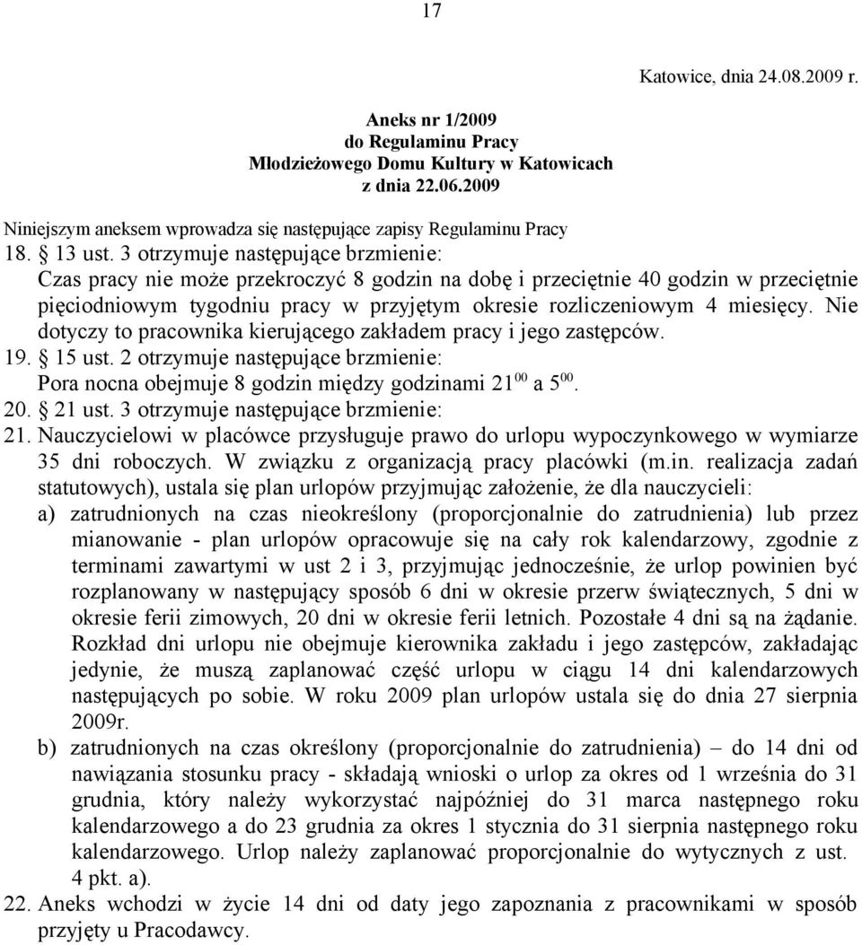 3 otrzymuje następujące brzmienie: Czas pracy nie może przekroczyć 8 godzin na dobę i przeciętnie 40 godzin w przeciętnie pięciodniowym tygodniu pracy w przyjętym okresie rozliczeniowym 4 miesięcy.