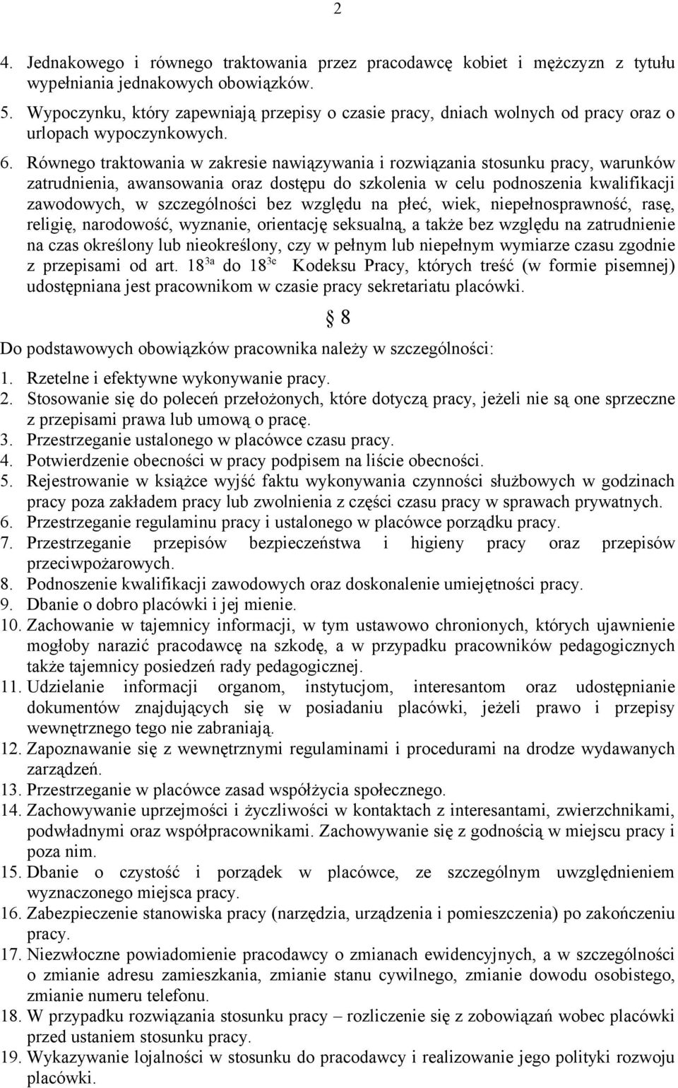Równego traktowania w zakresie nawiązywania i rozwiązania stosunku pracy, warunków zatrudnienia, awansowania oraz dostępu do szkolenia w celu podnoszenia kwalifikacji zawodowych, w szczególności bez