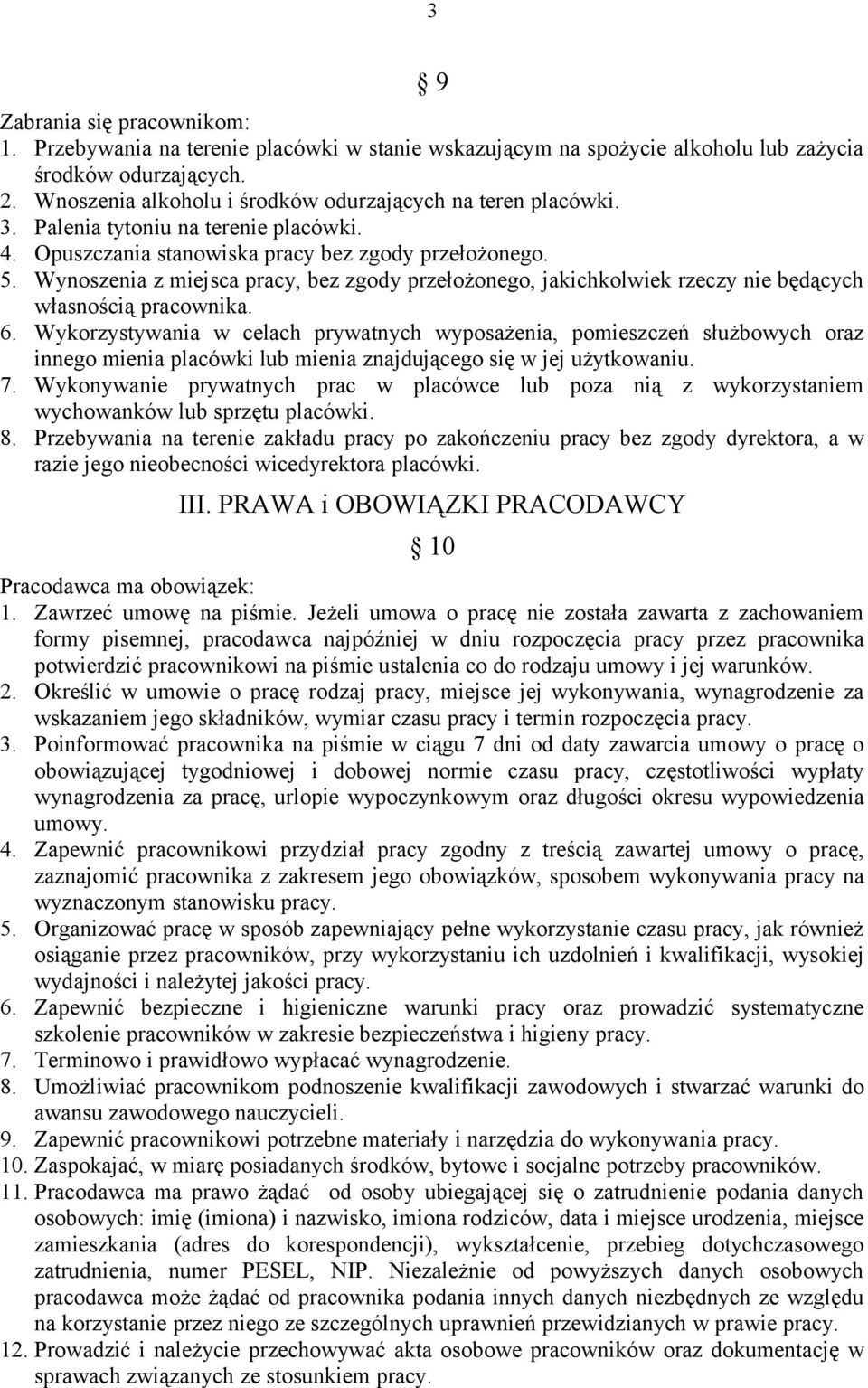 Wynoszenia z miejsca pracy, bez zgody przełożonego, jakichkolwiek rzeczy nie będących własnością pracownika. 6.