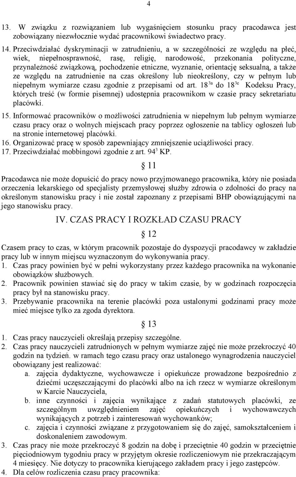 etniczne, wyznanie, orientację seksualną, a także ze względu na zatrudnienie na czas określony lub nieokreślony, czy w pełnym lub niepełnym wymiarze czasu zgodnie z przepisami od art.