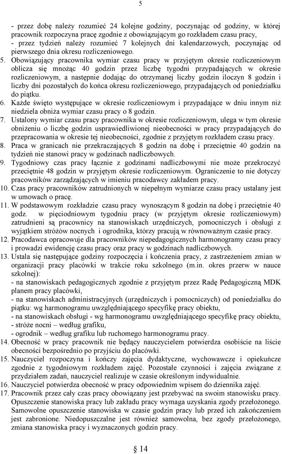 Obowiązujący pracownika wymiar czasu pracy w przyjętym okresie rozliczeniowym oblicza się mnożąc 40 godzin przez liczbę tygodni przypadających w okresie rozliczeniowym, a następnie dodając do