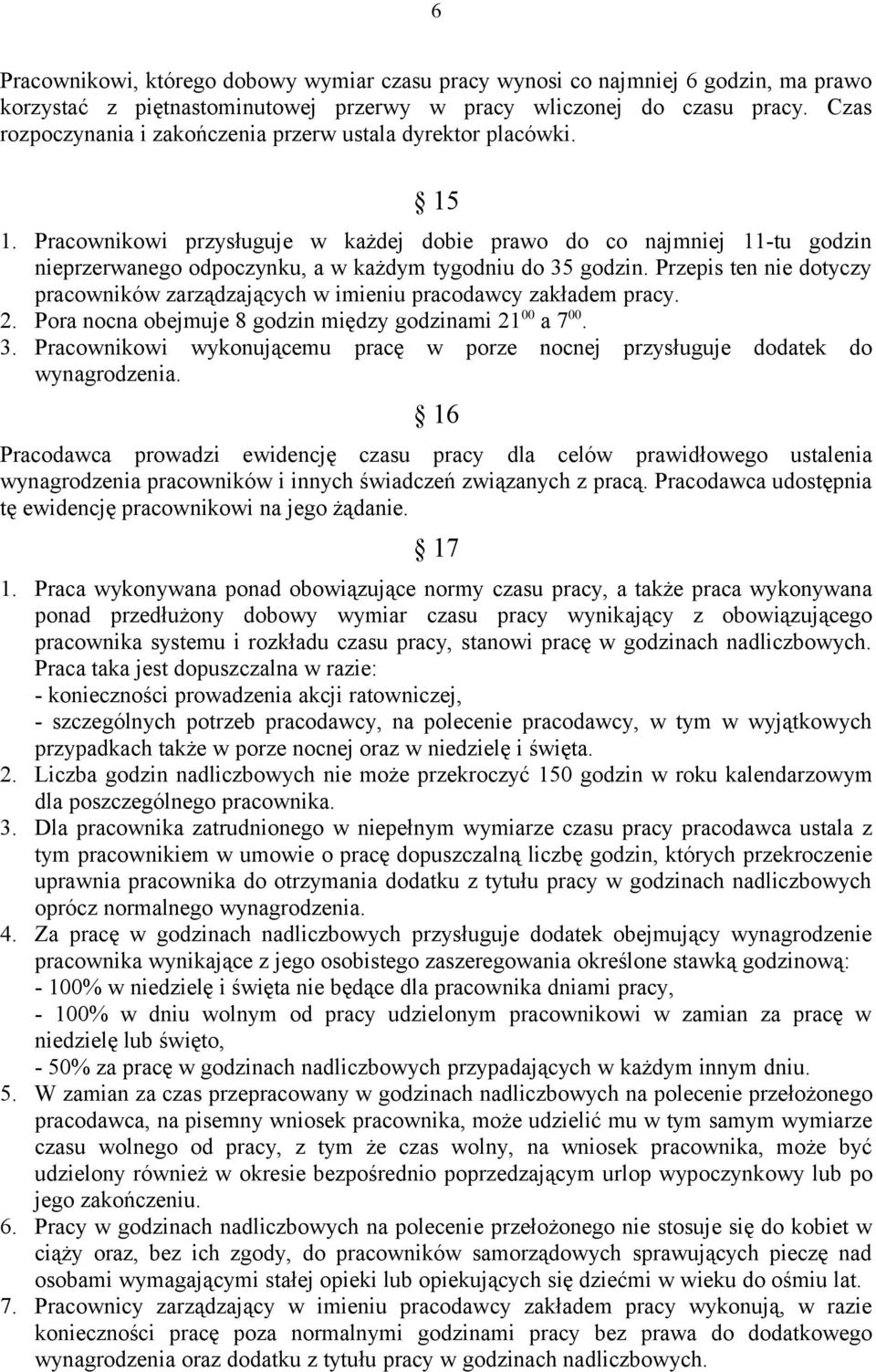 Pracownikowi przysługuje w każdej dobie prawo do co najmniej 11-tu godzin nieprzerwanego odpoczynku, a w każdym tygodniu do 35 godzin.