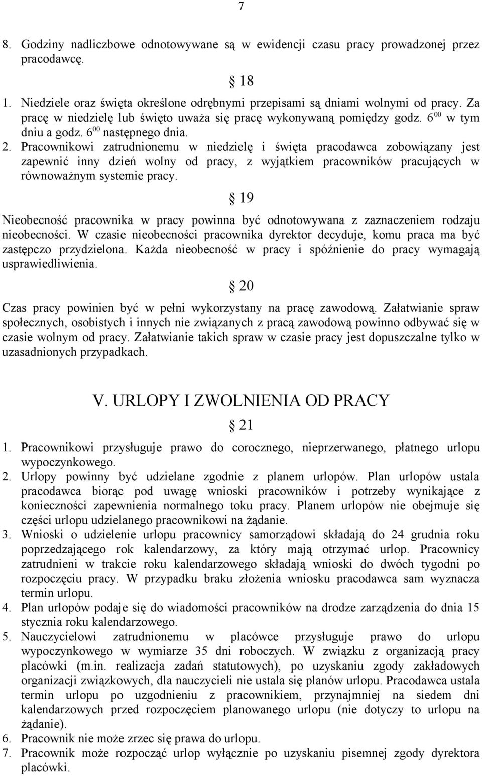 Pracownikowi zatrudnionemu w niedzielę i święta pracodawca zobowiązany jest zapewnić inny dzień wolny od pracy, z wyjątkiem pracowników pracujących w równoważnym systemie pracy.