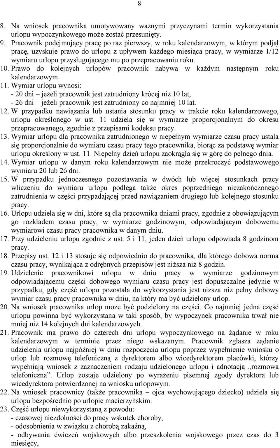 po przepracowaniu roku. 10. Prawo do kolejnych urlopów pracownik nabywa w każdym następnym roku kalendarzowym. 11.