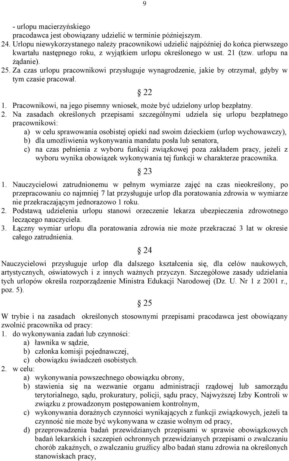 Za czas urlopu pracownikowi przysługuje wynagrodzenie, jakie by otrzymał, gdyby w tym czasie pracował. 22