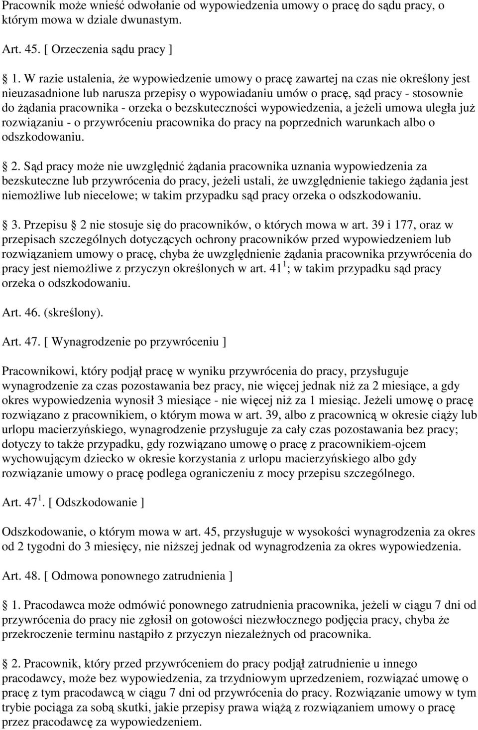 orzeka o bezskuteczności wypowiedzenia, a jeŝeli umowa uległa juŝ rozwiązaniu - o przywróceniu pracownika do pracy na poprzednich warunkach albo o odszkodowaniu. 2.