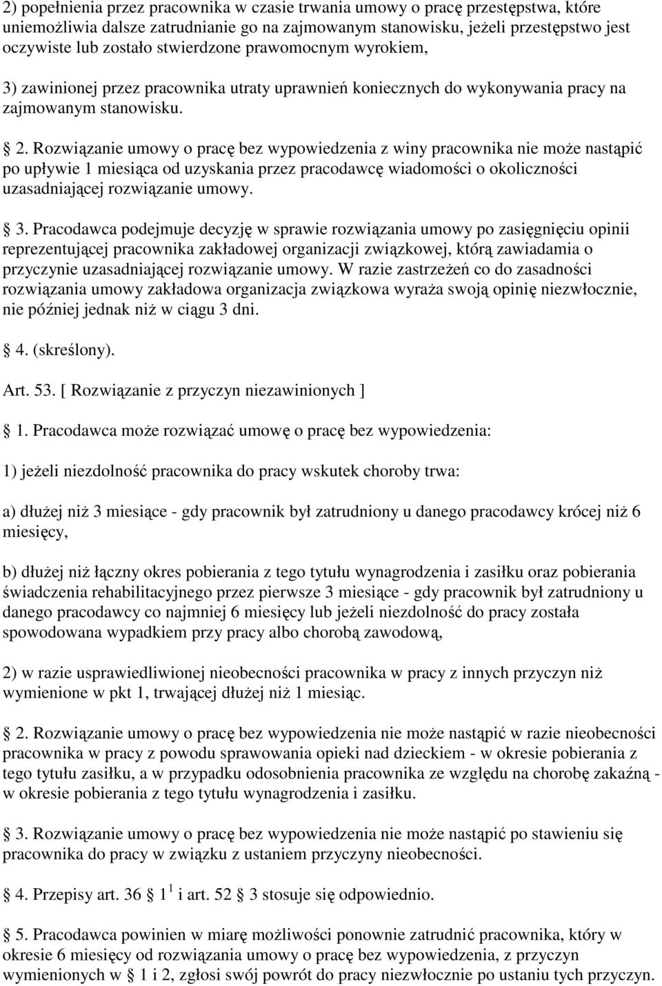 Rozwiązanie umowy o pracę bez wypowiedzenia z winy pracownika nie moŝe nastąpić po upływie 1 miesiąca od uzyskania przez pracodawcę wiadomości o okoliczności uzasadniającej rozwiązanie umowy. 3.