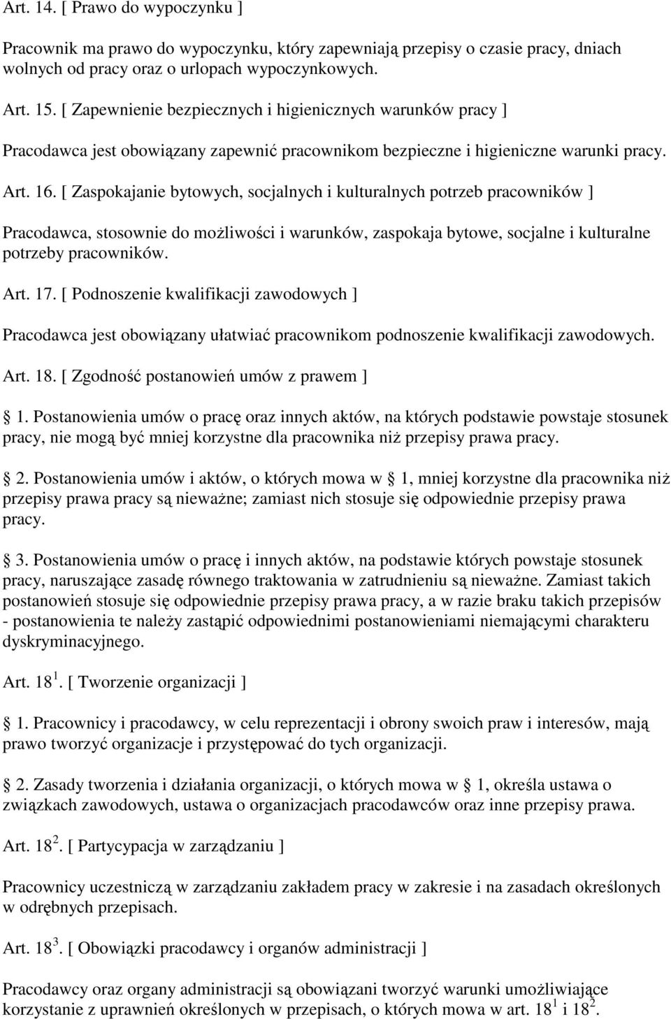 [ Zaspokajanie bytowych, socjalnych i kulturalnych potrzeb pracowników ] Pracodawca, stosownie do moŝliwości i warunków, zaspokaja bytowe, socjalne i kulturalne potrzeby pracowników. Art. 17.