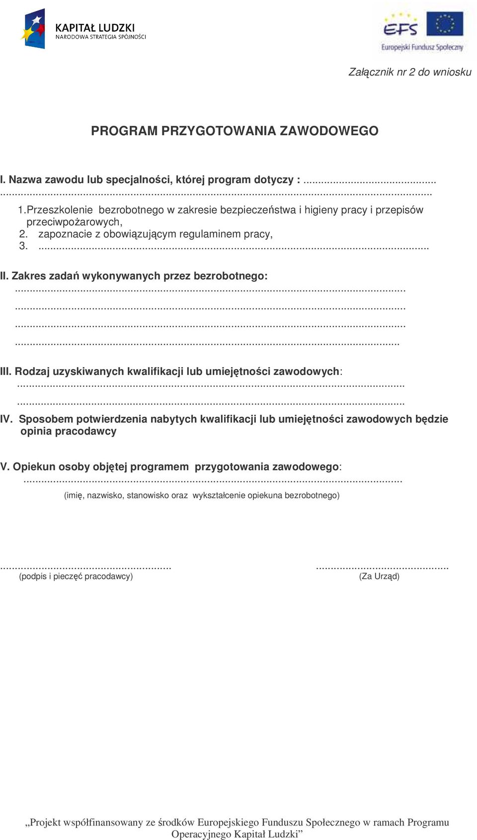 Zakres zada wykonywanych przez bezrobotnego:............ III. Rodzaj uzyskiwanych kwalifikacji lub umiejtno ci zawodowych:...... IV.