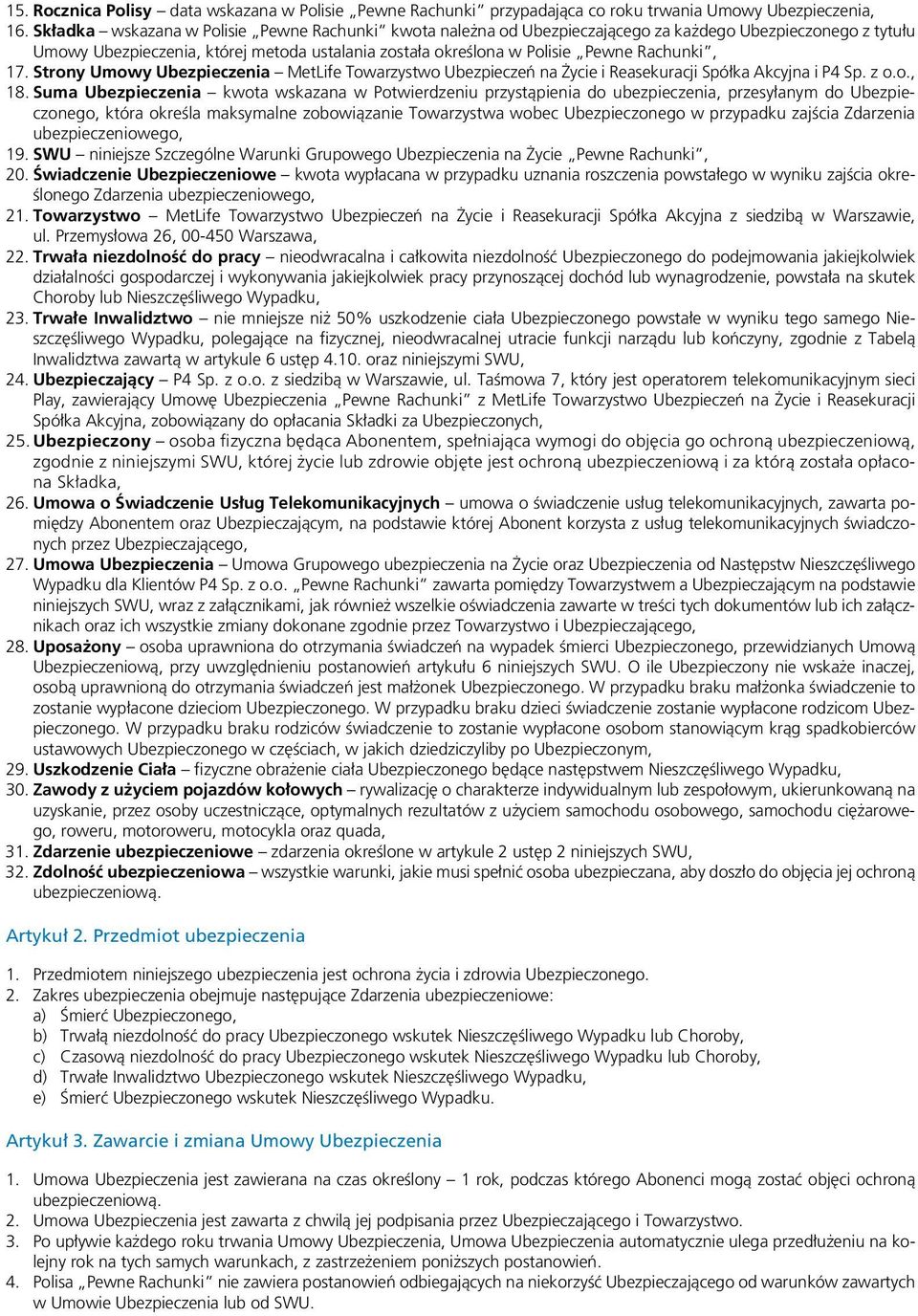 17. Strony Umowy Ubezpieczenia MetLife Towarzystwo Ubezpieczeń na Życie i Reasekuracji Spółka Akcyjna i P4 Sp. z o.o., 18.