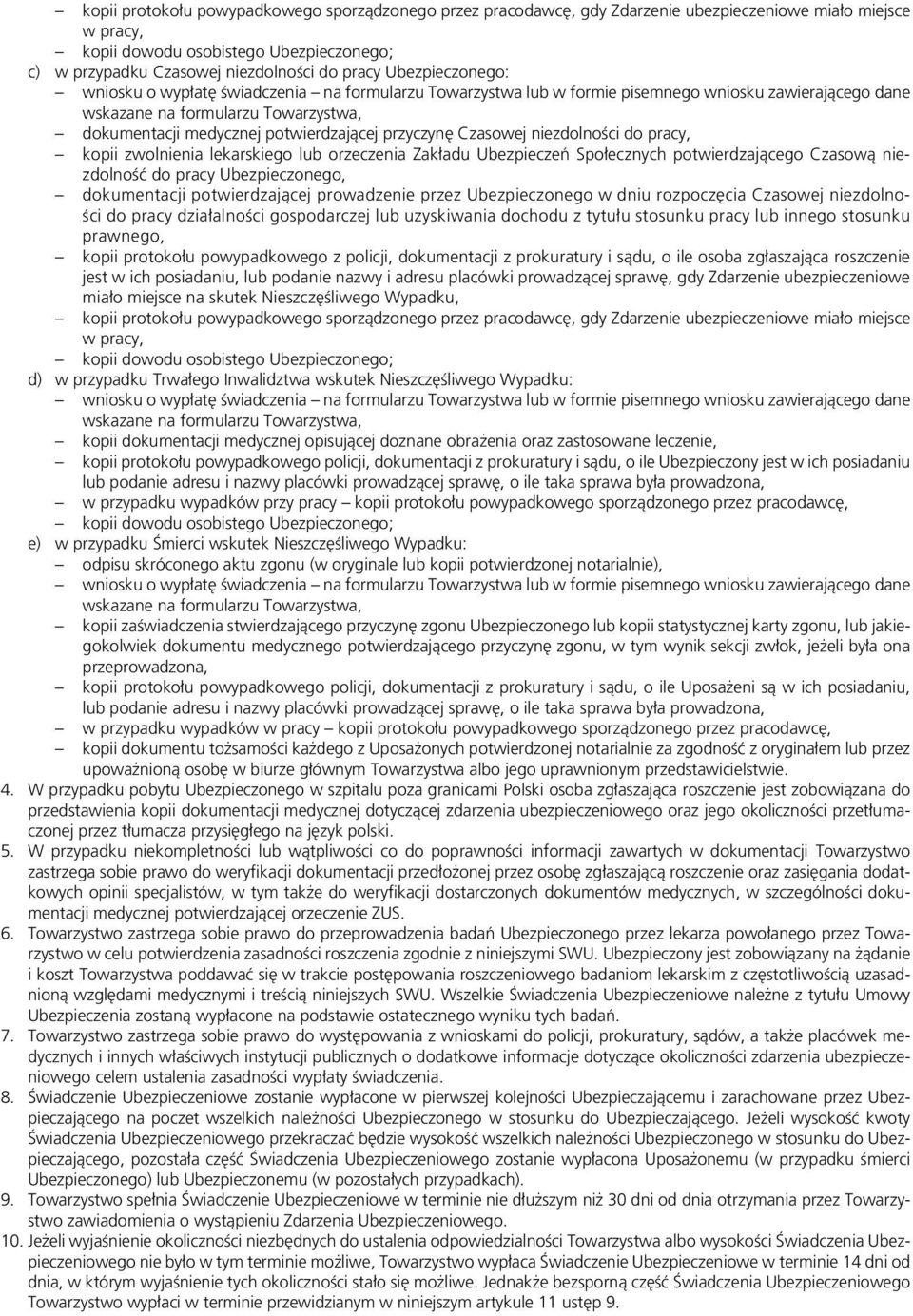 potwierdzającej przyczynę Czasowej niezdolności do pracy, kopii zwolnienia lekarskiego lub orzeczenia Zakładu Ubezpieczeń Społecznych potwierdzającego Czasową niezdolność do pracy Ubezpieczonego,