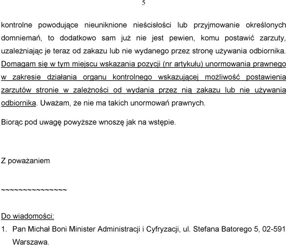 Domagam się w tym miejscu wskazania pozycji (nr artykułu) unormowania prawnego w zakresie działania organu kontrolnego wskazującej możliwość postawienia zarzutów stronie w