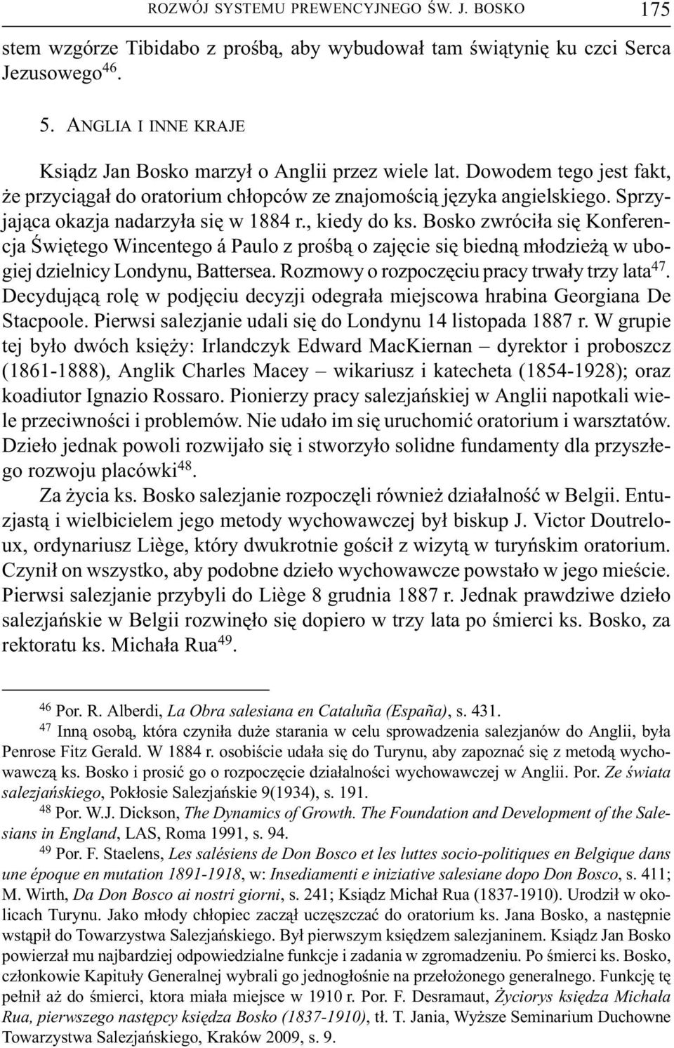 Sprzyjaj¹ca okazja nadarzy³a siê w 1884 r., kiedy do ks. Bosko zwróci³a siê Konferencja Œwiêtego Wincentego á Paulo z proœb¹ o zajêcie siê biedn¹ m³odzie ¹ w ubogiej dzielnicy Londynu, Battersea.