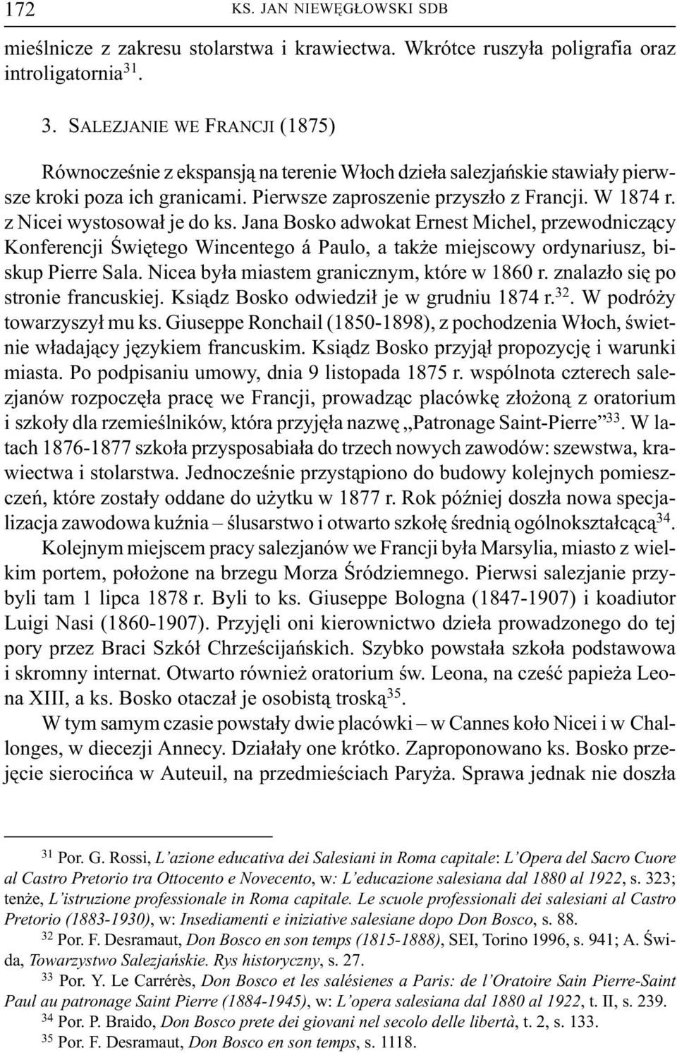 z Nicei wystosowa³ je do ks. Jana Bosko adwokat Ernest Michel, przewodnicz¹cy Konferencji Œwiêtego Wincentego á Paulo, a tak e miejscowy ordynariusz, biskup Pierre Sala.