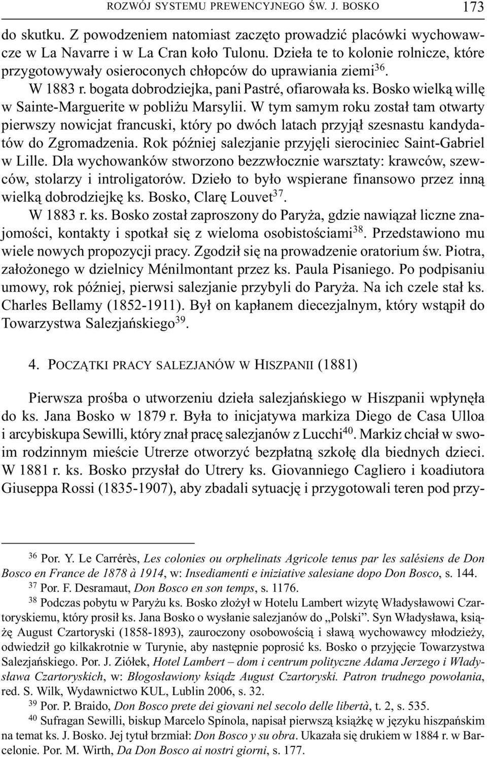 Bosko wielk¹ willê w Sainte Marguerite w pobli u Marsylii. W tym samym roku zosta³ tam otwarty pierwszy nowicjat francuski, który po dwóch latach przyj¹³ szesnastu kandydatów do Zgromadzenia.
