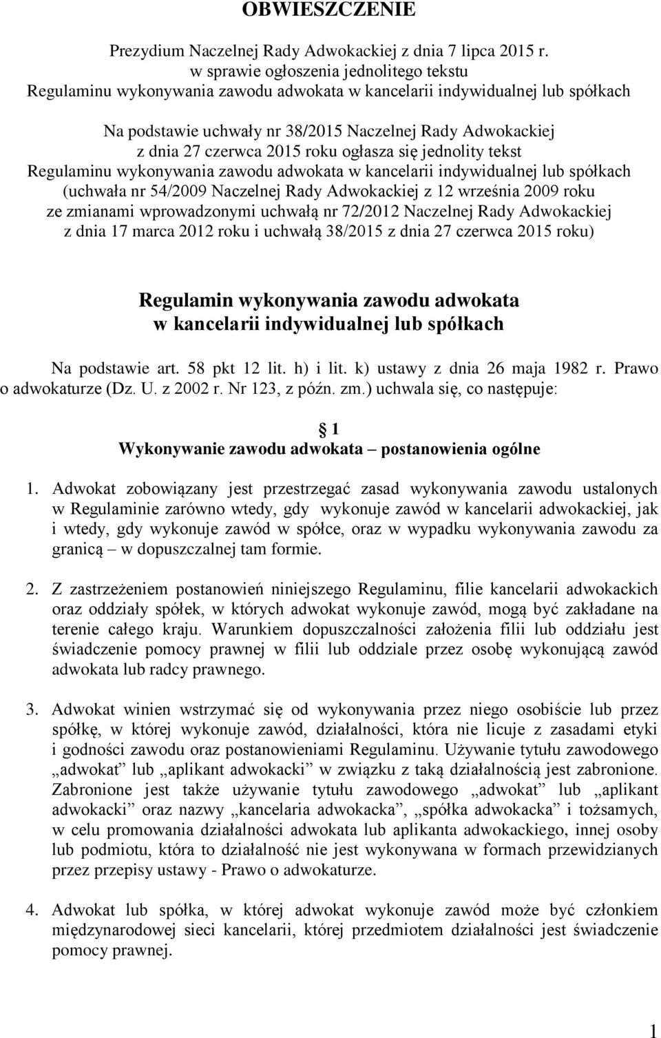 2015 roku ogłasza się jednolity tekst Regulaminu wykonywania zawodu adwokata w kancelarii indywidualnej lub spółkach (uchwała nr 54/2009 Naczelnej Rady Adwokackiej z 12 września 2009 roku ze zmianami