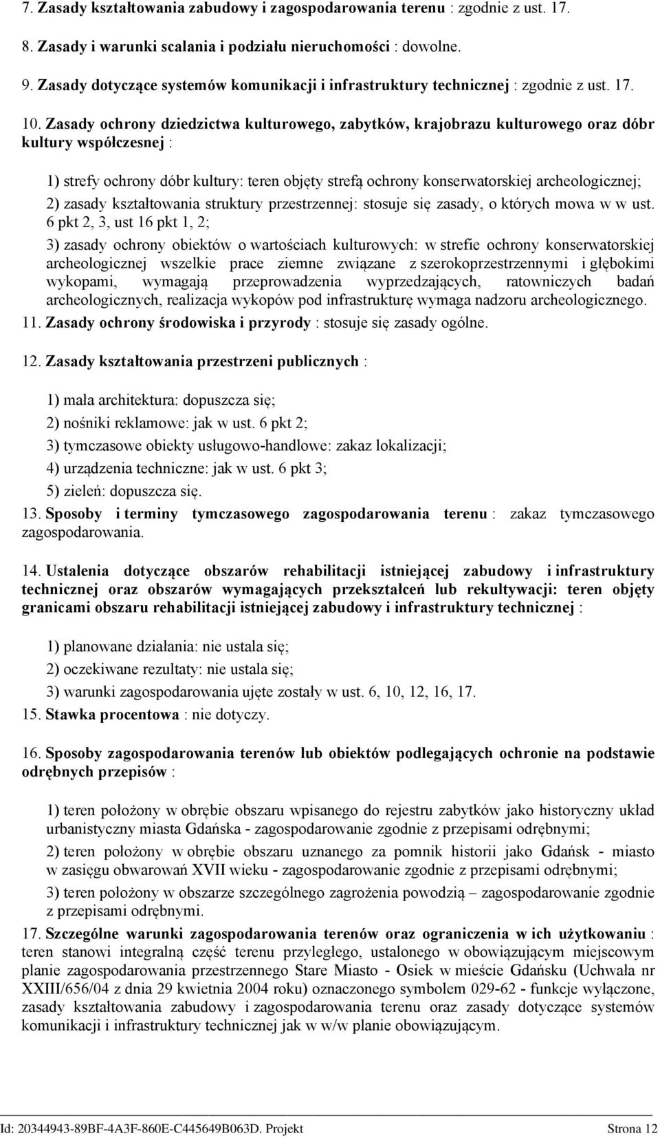 Zasady ochrony dziedzictwa kulturowego, zabytków, krajobrazu kulturowego oraz dóbr kultury współczesnej : 1) strefy ochrony dóbr kultury: teren objęty strefą ochrony konserwatorskiej archeologicznej;