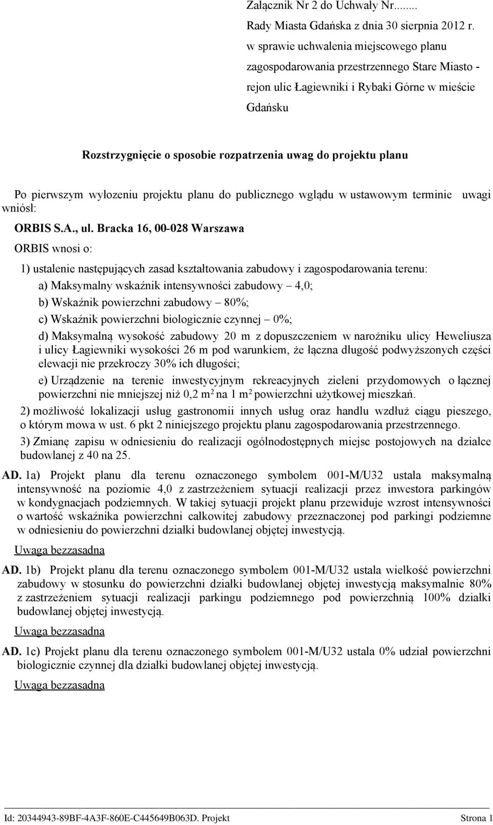 planu Po pierwszym wyłozeniu projektu planu do publicznego wglądu w ustawowym terminie uwagi wniósł: ORBIS S.A., ul.