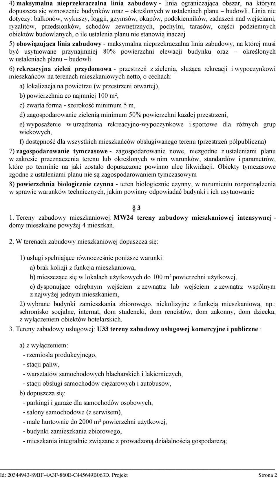 budowlanych, o ile ustalenia planu nie stanowią inaczej 5) obowiązująca linia zabudowy - maksymalna nieprzekraczalna linia zabudowy, na której musi być usytuowane przynajmniej 80% powierzchni