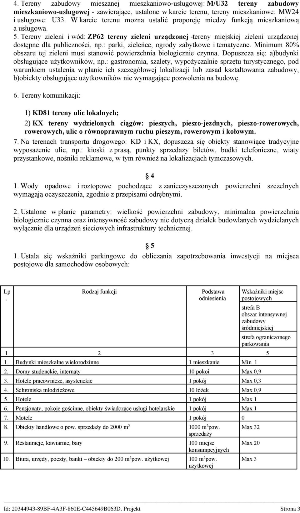 Tereny zieleni i wód: ZP62 tereny zieleni urządzonej -tereny miejskiej zieleni urządzonej dostępne dla publiczności, np.: parki, zieleńce, ogrody zabytkowe i tematyczne.