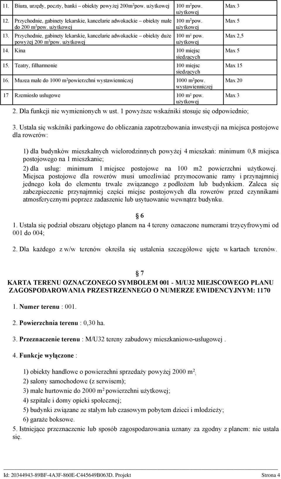 Teatry, filharmonie 100 miejsc siedzących 16. Muzea małe do 1000 m 2 powierzchni wystawienniczej 1000 m 2 pow. wystawienniczej 17 Rzemiosło usługowe 100 m² pow.