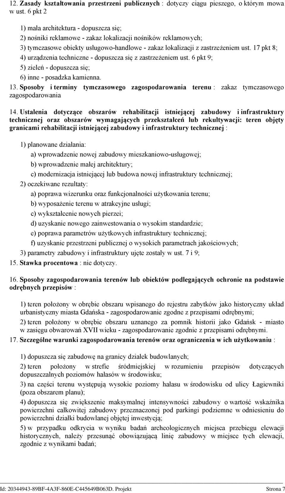 17 pkt 8; 4) urządzenia techniczne - dopuszcza się z zastrzeżeniem ust. 6 pkt 9; 5) zieleń - dopuszcza się; 6) inne - posadzka kamienna. 13.