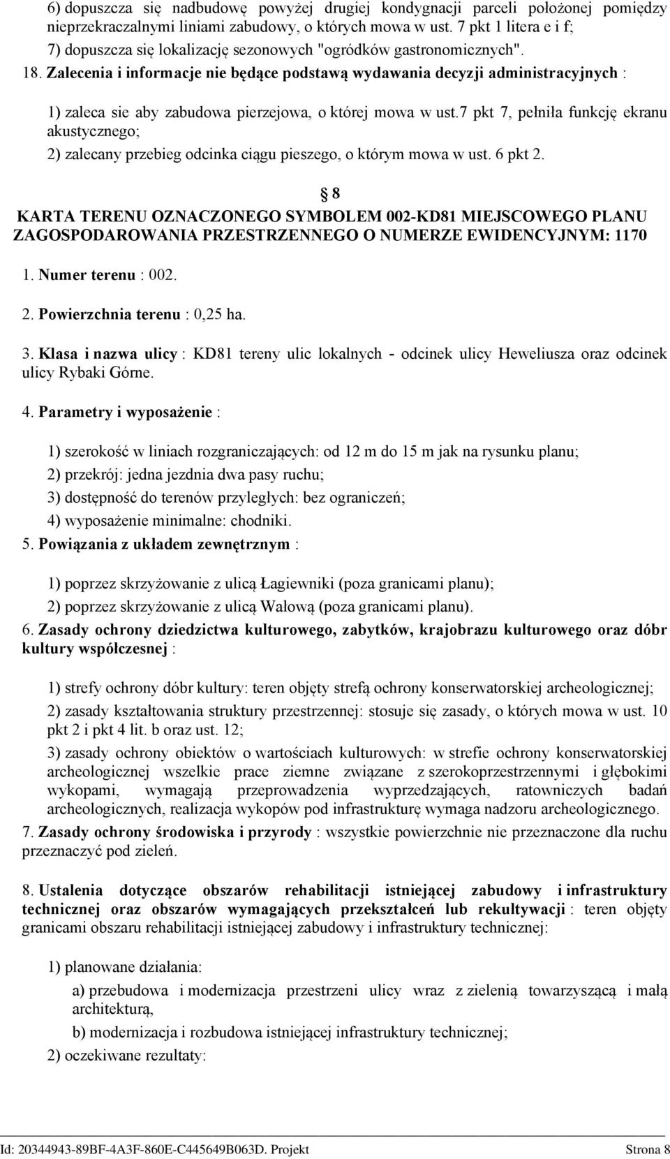 Zalecenia i informacje nie będące podstawą wydawania decyzji administracyjnych : 1) zaleca sie aby zabudowa pierzejowa, o której mowa w ust.