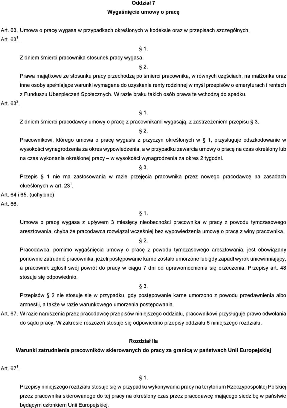 emeryturach i rentach z Funduszu Ubezpieczeń Społecznych. W razie braku takich osób prawa te wchodzą do spadku. Art. 63 2.