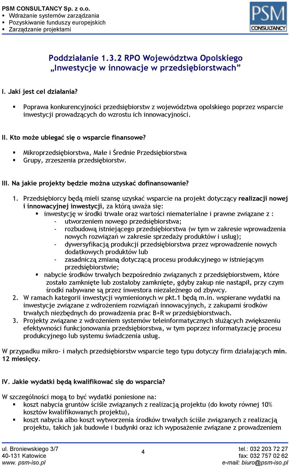 Kto może ubiegać się o wsparcie finansowe? Mikroprzedsiębiorstwa, Małe i Średnie Przedsiębiorstwa Grupy, zrzeszenia przedsiębiorstw. III. Na jakie projekty będzie można uzyskać dofinansowanie? 1.