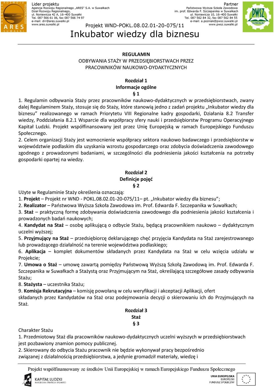 biznesu realizowanego w ramach Priorytetu VIII Regionalne kadry gospodarki, Działania 8.2 Transfer wiedzy, Poddziałania 8.2.1 Wsparcie dla współpracy sfery nauki i przedsiębiorstw Programu Operacyjnego Kapitał Ludzki.