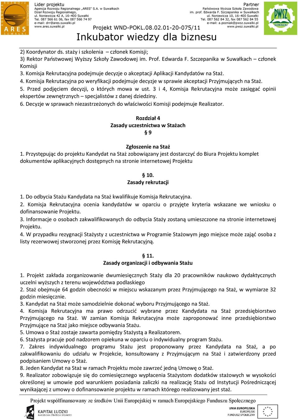 Przed podjęciem decyzji, o których mowa w ust. 3 i 4, Komisja Rekrutacyjna może zasięgać opinii ekspertów zewnętrznych specjalistów z danej dziedziny. 6.