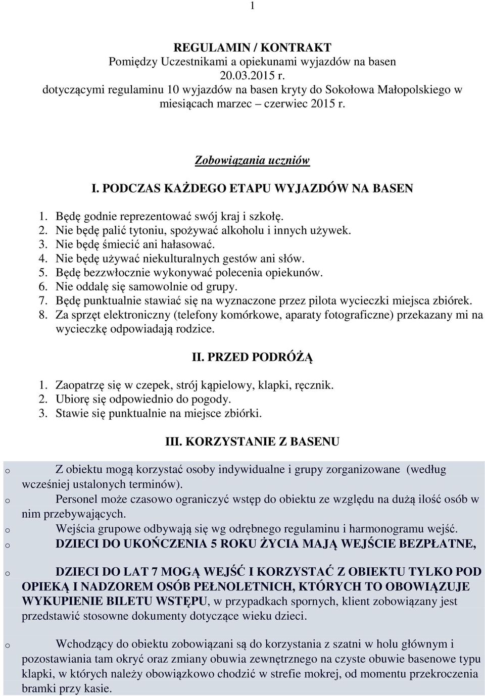 4. Nie będę używać niekulturalnych gestów ani słów. 5. Będę bezzwłcznie wyknywać plecenia piekunów. 6. Nie ddalę się samwlnie d grupy. 7.